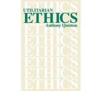 Utilitarian Ethics Anthony Quinton (Auteur)