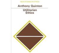Utilitarian Ethics (New Studies in Ethics) Quinton, Anthony (Auteur)