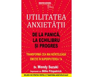 Utilitatea anxietatii - Wendy Suzuki, Billie Fitzpatrick, Editie in limba romana