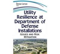 Utility Resilience at Department on Defense Installations - [Version Originale] Denise Larson (Auteur)