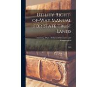Utility Right-Of-Way Manual For State Trust Lands