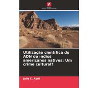 Utilização científica do ADN de índios americanos nativos: Um crime cultural?