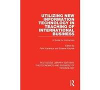 Utilizing New Information Technology in Teaching of International Business: A Guide for Instructors (Routledge Library Editions: The Economics and Business of Technology) - [Version Originale] Inconnu