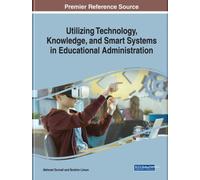 Utilizing Technology, Knowledge, And Smart Systems In Educational Administration And Leadership