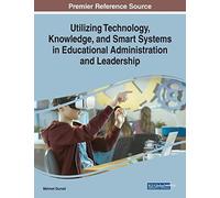 Utilizing Technology, Knowledge, And Smart Systems In Educational Administration And Leadership
