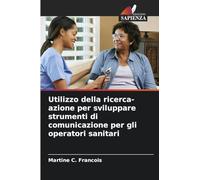 Utilizzo della ricerca-azione per sviluppare strumenti di comunicazione per gli operatori sanitari