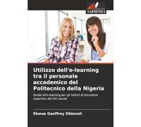 Utilizzo dell'e-learning tra il personale accademico del Politecnico della Nigeria: Guida all'e-learning per gli istituti di istruzione superiore del XXI secolo