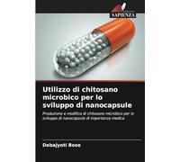 Utilizzo di chitosano microbico per lo sviluppo di nanocapsule: Produzione e modifica di chitosano microbico per lo sviluppo di nanocapsule di importanza medica