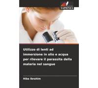 Utilizzo di lenti ad immersione in olio e acqua per rilevare il parassita della malaria nel sangue