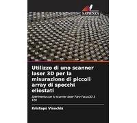Utilizzo di uno scanner laser 3D per la misurazione di piccoli array di specchi eliostati: Sperimenta con lo scanner laser Faro Focus3D S 120