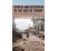 Utopia And Dystopia In The Age Of Trump