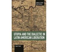 Utopia And The Dialectic In Latin American Liberation
