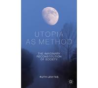 Utopia as Method – The Imaginary Reconstitution of Society – Macmillan