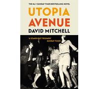 Utopia Avenue: The ‘wildly entertaining’ (Spectator) rock ‘n’ roll novel, by the bestselling author of CLOUD ATLAS