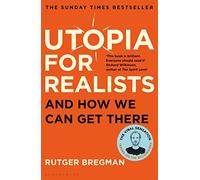 Utopia for Realists: And How We Can Get There - from the presenter of the 2025 BBC ‘Moral Revolution’ Reith lectures