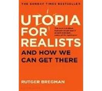 Utopia for realists Rutger Bregman (Auteur)
