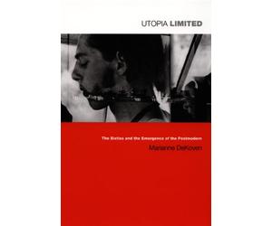 Utopia Limited: The Sixties and the Emergence of the Postmodern