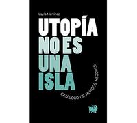 Utopía no es una isla: Catálogo de mundos mejores