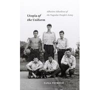 Utopia of the Uniform: Affective Afterlives of the Yugoslav People's Army