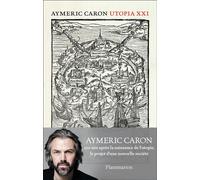 Utopia XXI 500 ans après la naissance de l'utopie, le projet d'une nouvelle société - Aymeric Caron - Arthaud - broché - Essai