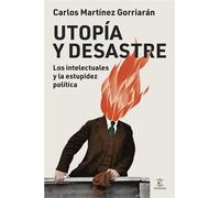 Utopía y desastre Los intelectuales y la estupidez política - Carlos Martínez Gorriarán - Espasa - ebook (ePub) - Livre