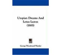 Utopian Dreams and Lotus Leaves (1885) Warder, George Woodward (Auteur)
