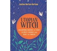 Utopian Witch: Solarpunk Magick to Fight Climate Change and Save the World