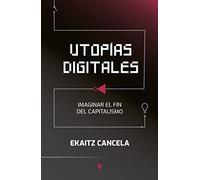 UTOPIAS DIGITALES IMAGINAR EL FIN DEL CAPITALISMO