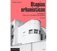 Utopías urbanísticas: 44 paseos por las colonias de Madrid