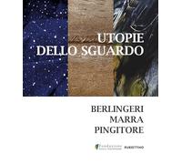 Utopie dello sguardo. Berlingeri Marra Pingitore