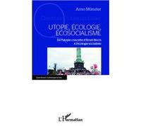 Utopie, écologie, écosocialisme De l'utopie concrète d'Ernst Bloch à l'écologie socialiste - Arno Münster - L'harmattan - broché - Essai