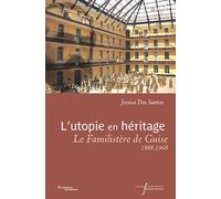 Utopie en héritage: Le familistère de Guise (1888-1968)