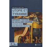 Utopie Et Tyrannie - Repenser L'histoire Du Socialisme Européen : Voyage Dans Les Archives Halévy
