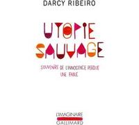 Utopie sauvage Darcy Ribeiro (Auteur), Ana De Alencar (Traduction)