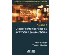 Utopies En Information, Communicaton Et Documentation - Volume 2, Utopies Contemporaines En Information-Documentation