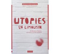 Utopies en Limousin : De Boussac à Tarnac, histoires d'autres possibles