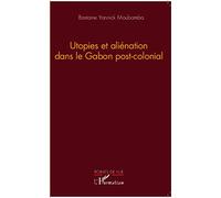 Utopies et aliénation dans le Gabon postcolonial