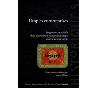 Utopies Et Entreprises - Imaginaires Et Réalités De La Coopération Ouvrière En Europe Du Xixe Au Xxie Siècle