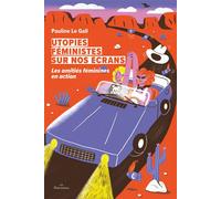 Utopies féministes sur nos écrans Les amitiés féminines en action - Pauline Le Gall - Daronnes - broché - Essai