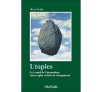 Utopies Le travail de l'inconscient, catastrophe et désir de changement - René Kaës - Dunod - broché - Etude
