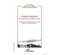 Utopies littéraires et création d'un monde nouveau Une publication de l'Atelier de Critique et de Créativité Littéraires de l'Université de Yaoundé I - Christophe Désiré Atangana Kouna - L'harmattan -