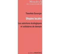 Utopies locales - Les solutions écologiques et solidaires de demain Timothée Duverger (Auteur)