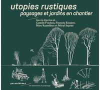 Utopies rustiques: Paysages et jardins en chantier