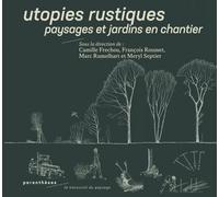 Utopies Rustiques - Paysages Et Jardins En Chantier