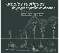 Utopies rustiques - Paysages et jardins en chantier - Camille Frechou - Parentheses Eds - broché - Guide