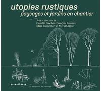 Utopies rustiques - Paysages et jardins en chantier - Camille Frechou - Parentheses Eds - broché - Guide