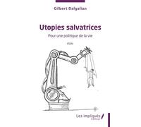 Utopies salvatrices Pour une politique de la vie Essai - Gilbert Dalgalian - Les Impliqués - broché - Essai