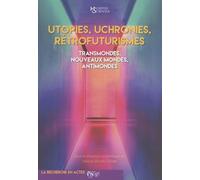 Utopies, Uchronies, Rétrofuturismes - Transmondes, Nouveaux Mondes, Antimondes