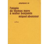 Utopiques - Tome 3, L'utopie De Thomas More À Walter Benjamin