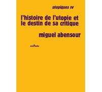 Utopiques - Tome 4, L'histoire De L'utopie Et Le Destin De Sa Critique